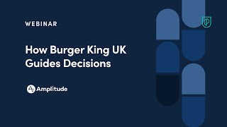 Webinar: How Burger King UK Guides Decisions by Amplitude Product Leader, Nick Stannard