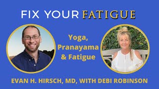 Ep. 31: Yoga, Pranayama, and Fatigue with Debi Robinson and Evan H. Hirsch, MD