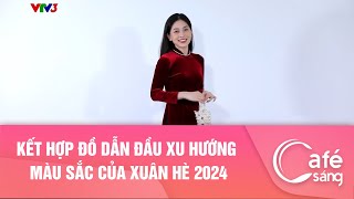 Kết hợp đồ dẫn đầu xu hướng màu sắc của xuân hè 2024I