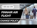 Finnair Change Flight Policy | Fee & Steps To Change A Flight