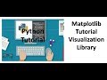 Tutorial 8- Matplotlib (Simple Visualization Library)