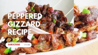 Simply Delicious Nigerian Peppered Gizzard  Recipe