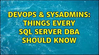 DevOps & SysAdmins: Things every SQL Server DBA should know (11 Solutions!!)