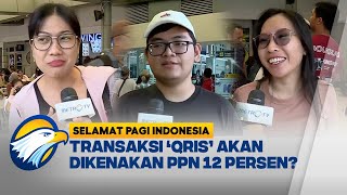 Tanggapan Masyarakat Terkait Kenaikan PPN 12 Persen - [Selamat Pagi Indonesia]