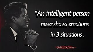 An intelligent person never shows emotions in 3 situations - John F Kennedy Quotes About Happy Life