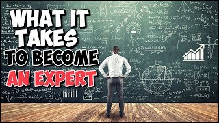 What It Takes To Become An Expert