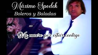 Máximo Spodek, Me muero por estar contigo, Boleros y Baladas Románticas, Piano, Arreglo Instrumental