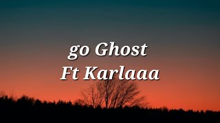 Karlaaa - Go Ghost (Lyrics)