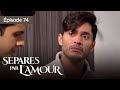 Séparés par l'amour EP 74 - Entre Amour et  Trahison - Série complète en Français