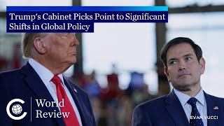 World Review: Trump's Cabinet Picks Point to Significant Shifts in Global Policy