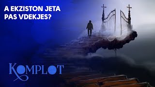 A ekziston jeta pas vdekjes? KOMPLOT