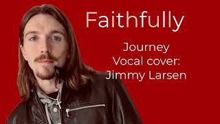 Faithfully - Vocal Cover - Jimmy Larsen