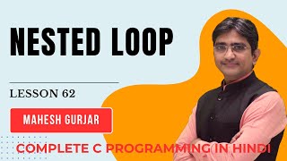 #62 | Nested Loop | Complete C Programming | Hindi