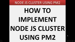 HOW TO IMPLEMENT NODE JS CLUSTER USING PM2 | NODE JS CLUSTERING