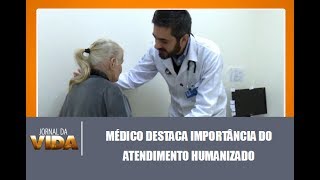Médico Destaca A Importância Do Atendimento Humanizado - Jornal Da Vida 05/07/2017