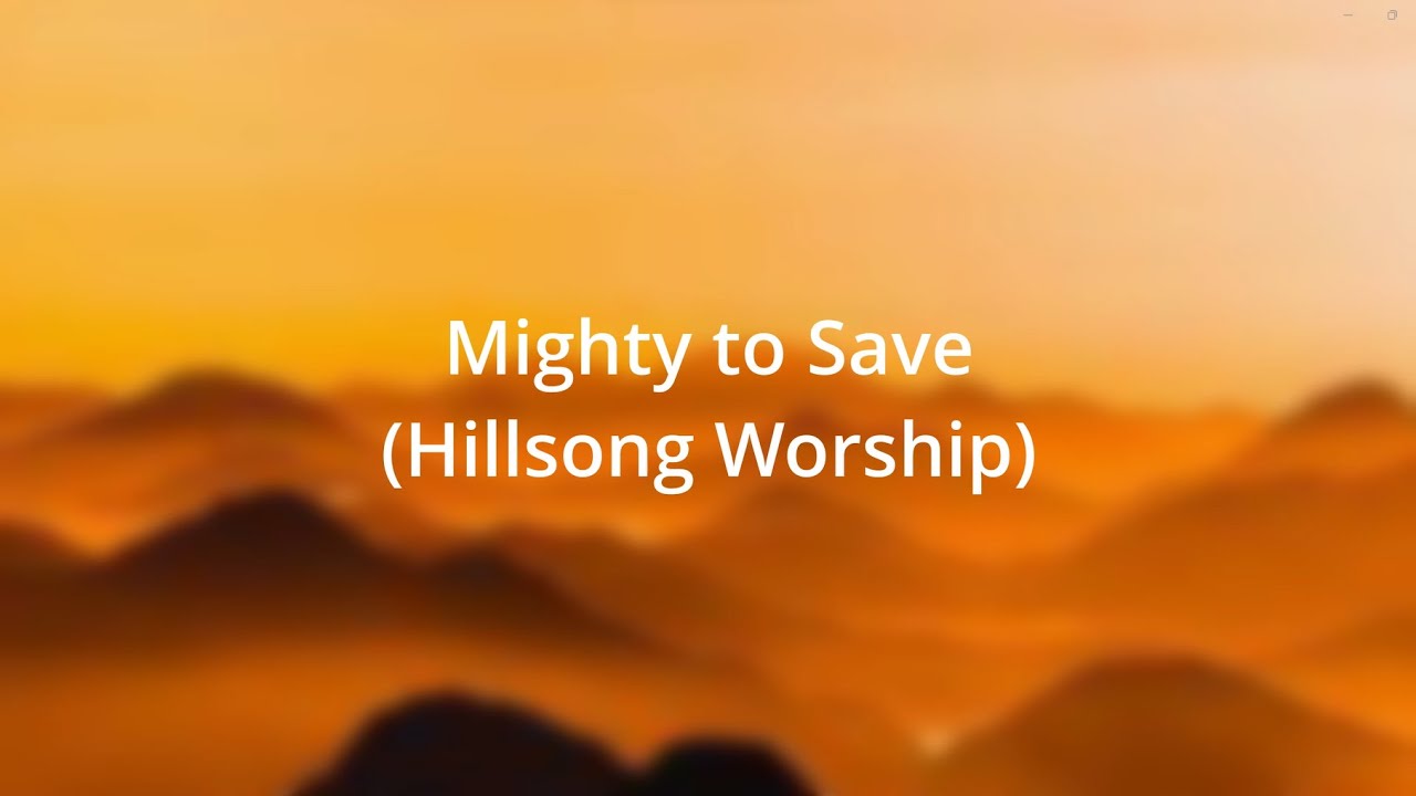 Mighty To Save (By Hillsong Worship) Lyrics - YouTube