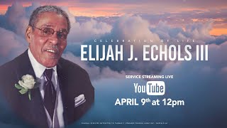 "Celebration of Life" Elijah J. Echols III