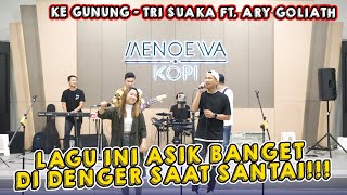 KE GUNUNG - TRI SUAKA ft. ARY GOLIATH | LIVE NGAMEN BY RICKY