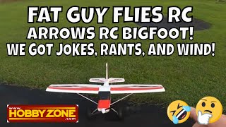 ARROWS RC BIGFOOT- WE GOT JOKES , RANTS, AND WIND! by Fat Guy Flies RC