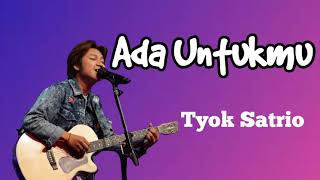 Download Lagu Ada Untukmu Tyok Satrio... MP3 Gratis