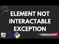 Selenium Element Not Interactable Exception with Python & Java Code Examples | Selenium Exceptions