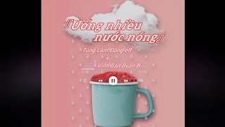 [Vietsub/pinyin] Uống nhiều nước nóng - Tùng Lâm Đồng elf \u0026 Vĩnh Bân Byan.B|《多喝热水》 丛琳潼elf，永彬Ryan.B