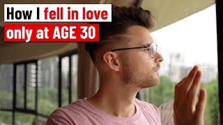 How I fell in love for the first time at age 30.