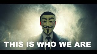 ANONYMOUS - This Is Who We Are!