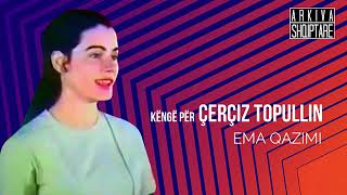 Ema Qazimi – Këngë per Çerçiz Topullin