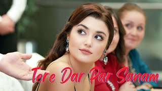 Tere Dar Par Sanam | Hayat And Murat | Remix | Romantic Song