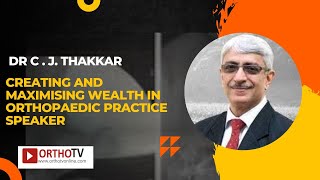 Financial Friday  Creating and Maximising Wealth in Orthopaedic Practice Speaker: Dr C.J. Thakkar