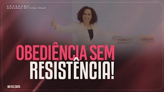 Obediência sem resistência! | Mudança de Vida Hoje