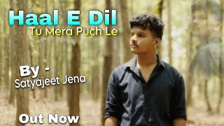 Haal E Dil Tu Mera Puch Le Satyajeet Jena New 2024 Full Video Song [ Official Video] Out Now