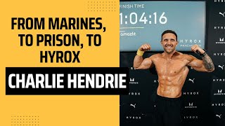 From Marines to Prison to HYROX: Charlie Hendrie