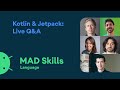 Kotlin and Jetpack API: Live Q&A - MAD Skills