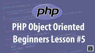 PHP Object Oriented Programming (OOP) For Beginners Lesson 5