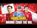 ĐT VIỆT NAM THĂNG HẠNG NHƯNG CHƯA THÔI KHẮC KHOẢI: “BAO GIỜ VỀ LẠI CỘT MỐC ĐÓ?”