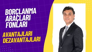 BORÇLANMA ARAÇLARI FONLARI |  AVANTAJLARI DEZAVANTAJLARI