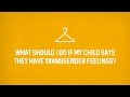 What should I do if my child says they have transgender feelings?