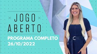 JOGO ABERTO - 26/10/2022 | PROGRAMA COMPLETO