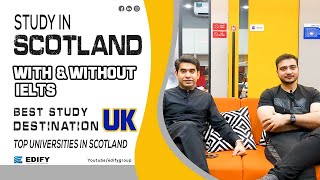 Study in SCOTLAND | With & Without IELTS | UK's Best Study Destination | Scotland's Top Universities