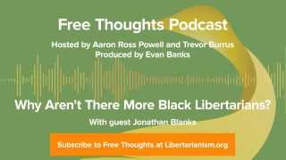 Ep. 32: Why Aren't There More Black Libertarians? (with Jonathan Blanks)