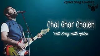 Arijit Singh : Chal Ghar Chalen Full Song | Lyrics by Sayeed Quadri