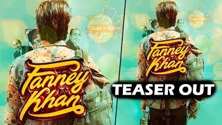 Fanney Khan Movie Teaser Releases | Aishwarya Rai , Anil Kapoor, Rajkummar Rao