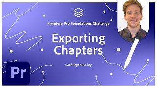 Exporting With Chapters & Captions | Premiere Pro Foundations Challenge | Adobe Creative Cloud