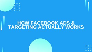 How Facebook Ads \u0026 Targeting Actually Works