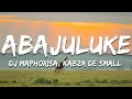DJ Maphorisa, Kabza De Small - AbaJuluke (Lyrics)