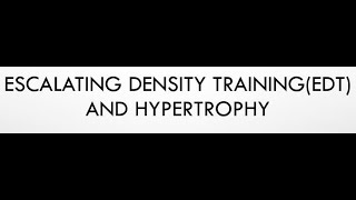 ESCALATING DENSITY TRAINING EDT AND HYPERTROPHY