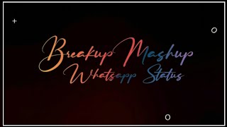 Breakup Mashup Whatsapp Status | Mashup | Whatsapp Status | Mashup Status | New Mashup Status