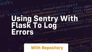 Using sentry with flask to log errors